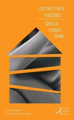 Dans la maison rêvée par Carmen Maria Machado Dans la maison rêvée par Carmen Maria Machado