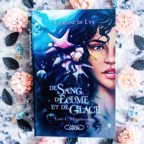 De sang, d’écume et de glace, tome 1 : Métamorphose • Alexiane de Lys