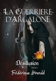 📖 La Guerrière d’Argalone de Frédérique Arnould 📖 La Guerrière d’Argalone de Frédérique Arnould