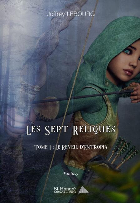 Les Sept Reliques, tome 1 : Le Réveil d’Entropia de Joffrey Lebourg