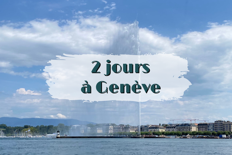 Visiter Genève en 2 jours