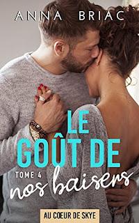 Au coeur de Skye tome 4: Le goût de nos baisers d'Anna Briac Au coeur de Skye tome 4: Le goût de nos baisers d'Anna Briac