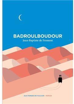 Badroulboudour, Jean-Baptiste Froment… rentrée littéraire 2021 Badroulboudour, Jean-Baptiste Froment… rentrée littéraire 2021