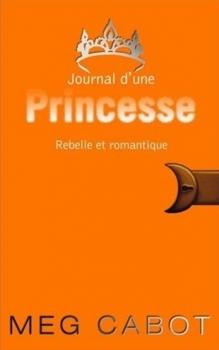 Journal d’une princesse, tome 6 : Rebelle et romantique, Meg Cabot