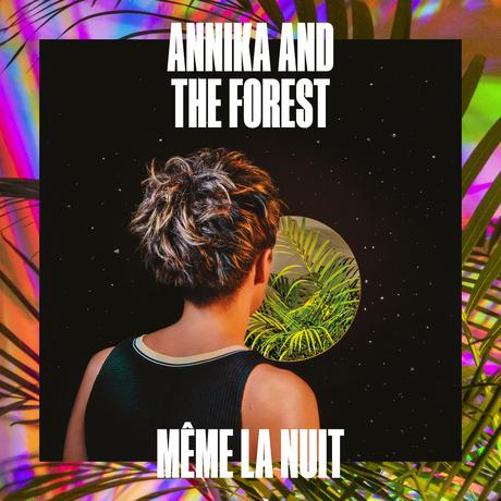 Annika and The Forest annonce la sortie de l'album Même La Nuit le 01/10/2021 Annika and The Forest annonce la sortie de l'album Même La Nuit le 01/10/2021