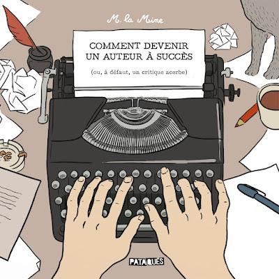 Comment devenir un auteur à succès (ou à défaut un critique acerbe), la chronique de la réussite littéraire