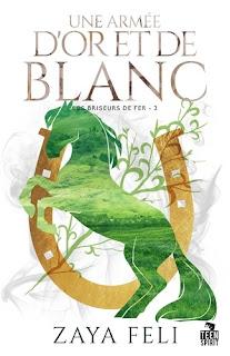 Les Briseurs de fers #3 : Une armée d’or et de blanc de Zaya Feli