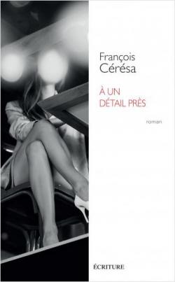 A un détail près, François Cérésa… rentrée littéraire 2021 A un détail près, François Cérésa… rentrée littéraire 2021