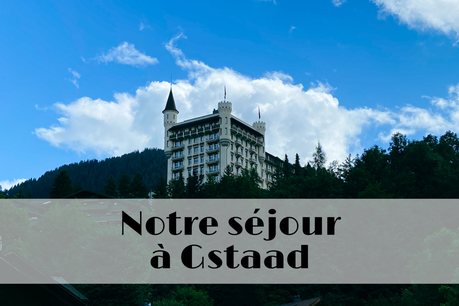 Notre séjour à Gstaad