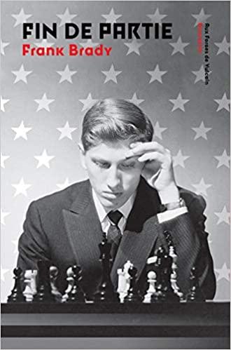 Echecs & Livre : Bobby Fischer, Fin de partie par Frank Brady
