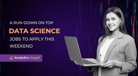 Un aperçu des meilleurs emplois en science des données à appliquer ce week-end Emplois en science des données