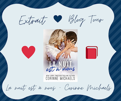 Blog Tour - Découvrez un extrait de La nuit est à nous de Corinne Michaels Blog Tour - Découvrez un extrait de La nuit est à nous de Corinne Michaels
