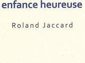 remet jamais d'une enfance heureuse, Roland Jaccard