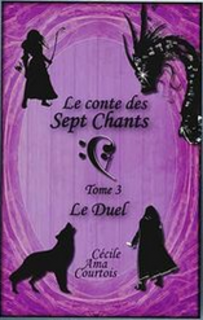 Le Conte des Sept Chants, tome 3 : Le Duel (Cécile Ama Courtois)
