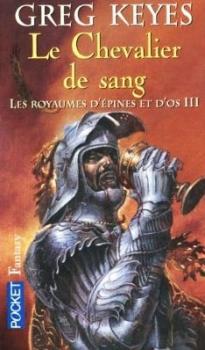 Les Royaumes d'épines et d'os, tome 3 - Le Chevalier de sang Les Royaumes d'épines et d'os, tome 3 - Le Chevalier de sang