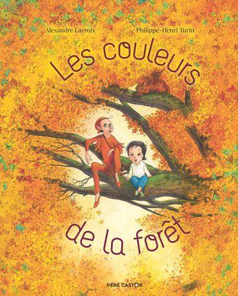 Les couleurs de la forêt. Alexandre LACROIX et Philippe-Henri TURIN – 2021 (Dès 5 ans)