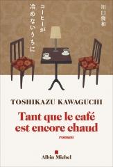 tant que le café est encore chaud, Toshikazu Kawaguchi, Albin Michel, littérature japonaise, funiculi funicula