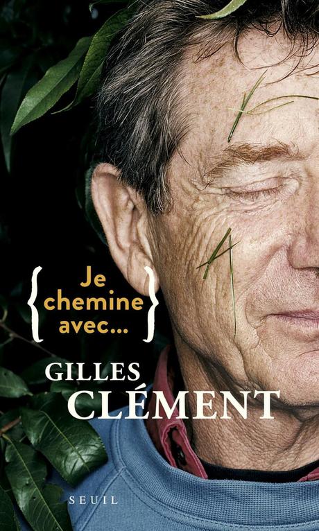 Je chemine avec ... Gilles Clément