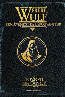 Frère Wulf tome 1: L'enlèvement de l'épouvanteur de Joseph Delaney