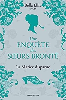 Mon avis sur La mariée disparue, une enquête des Soeurs Brontë de Bella Ellis