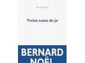 (Notes création), Bernard Noël, Treize cases