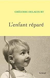 Grégoire Delacourt – L’Enfant réparé