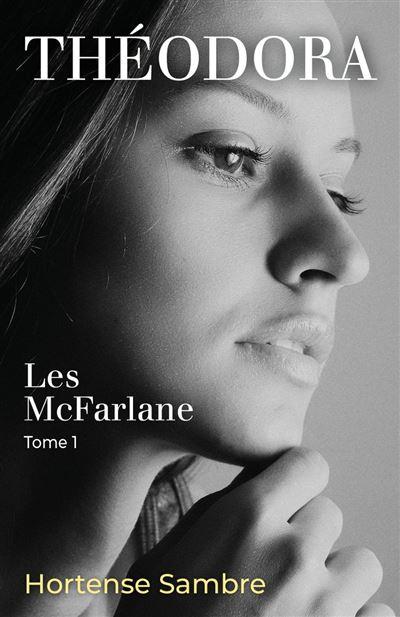 'Les McFarlane, tome 1 : Théodora' d'Hortense Sambre