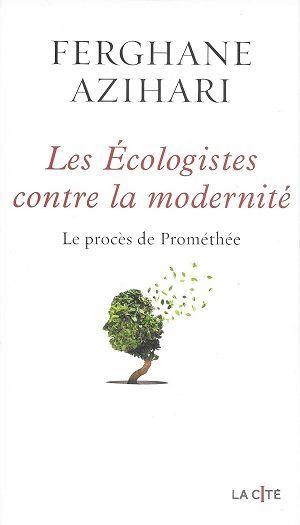 Les Écologistes contre la modernité - Le procès de Prométhée, de Ferghane Azihari