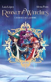 Royalty Witches, tome 1 : L'essence de l'aurore de Alena Pons et Laia Lopez