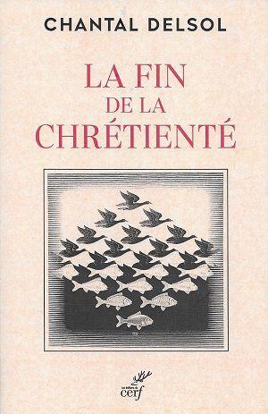 La fin de la Chrétienté, de Chantal Delsol
