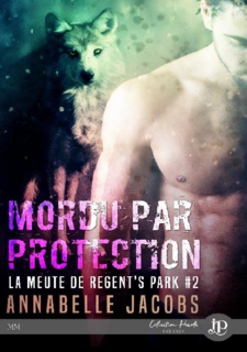 La meute de Régent's park, tome 2 : Mordu par protection (Annabelle Jacobs)