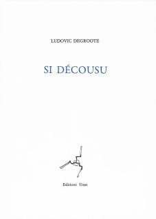 Ludovic Degroote/ Si décousu Ludovic Degroote/ Si décousu