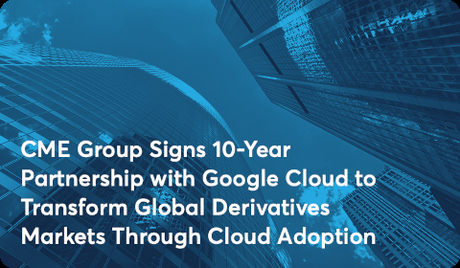 CME Group – Google Cloud Partnership