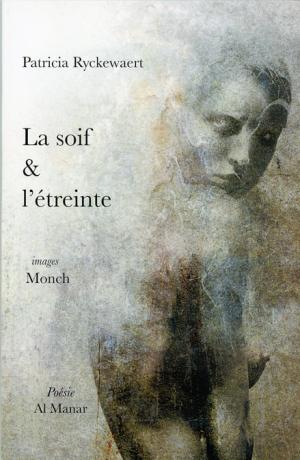 Patricia Ryckewaert / La soif & l'étreinte Patricia Ryckewaert / La soif & l'étreinte