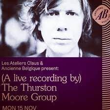 A Live recording by the Thurston Moore Group - Ancienne Belgique- Bruxelles, le 15 novembre 2021
