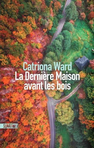 News : La Dernière Maison avant les bois - Catriona Ward (Sonatine)
