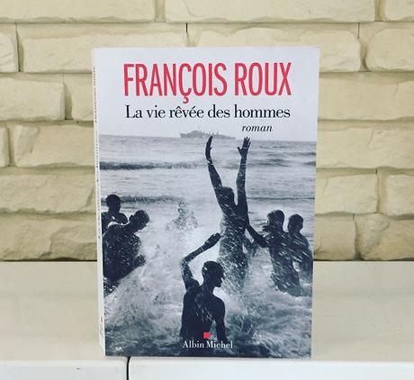 La vie rêvée des hommes – François Roux