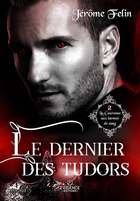 Ebook: Le Dernier des Tudors, La Couronne aux larmes de sang, T2, Jérôme  Felin, Evidence Editions, Imaginaire, 2980198197462 - Leslibraires.fr