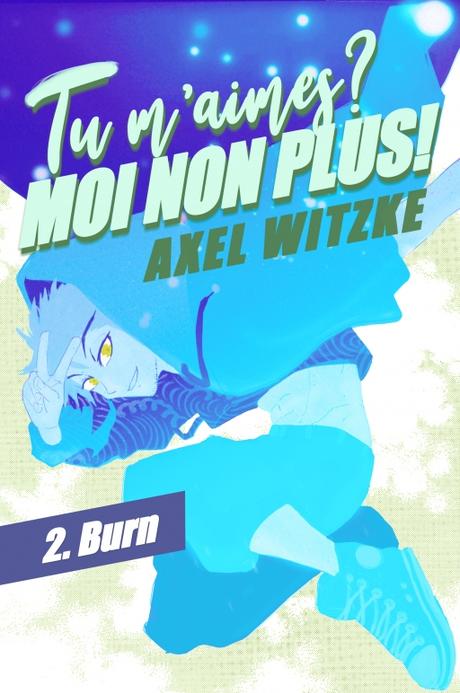 Tu m’aimes ? Moi non plus !, tome 2 : Burn de Axel Witzke Tu m’aimes ? Moi non plus !, tome 2 : Burn de Axel Witzke