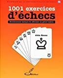 1001 exercices d'échecs: Entraînement tactique du débutant au grand maître.