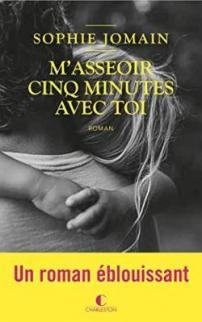 Sophie Jomain – M’asseoir cinq minutes avec toi