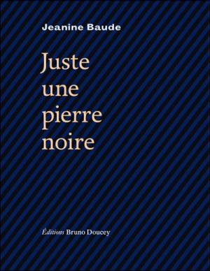 Jeanine Baude / Juste une pierre noire Jeanine Baude / Juste une pierre noire
