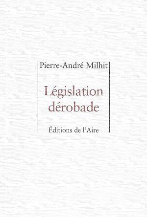 Législation dérobade, de Pierre-André Milhit