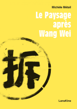 (Anthologie permanente) Michèle Métail, Le Paysage après Wang Wei
