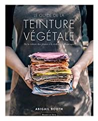 Le guide de la teinture végétale, Abigail Booth