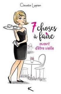 7 choses à faire avant d'être vieille (Claudia Lupien)