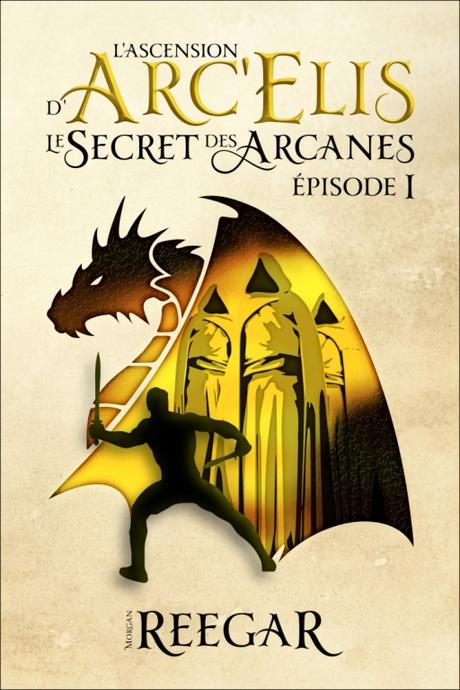 L’Ascension d’Arc’Elis, Le Secret des Arcanes, Épsidode 1 de Morgan Reegar