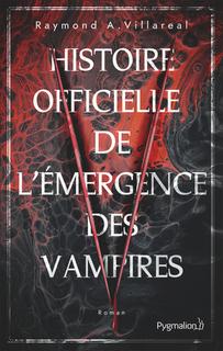 Histoire officielle de l'émergence des vampires (Raymond A. Villareal) Histoire officielle de l'émergence des vampires (Raymond A. Villareal)