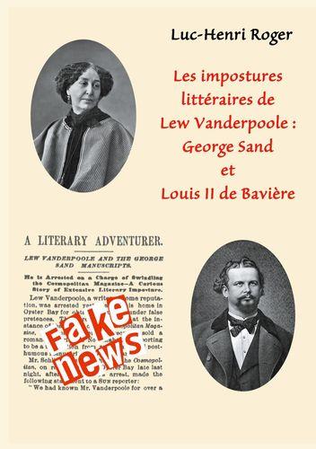 Les impostures littéraires de Lew Vanderpoole: George Sand et Louis II de Bavière, un livre de Luc-Henri Roger