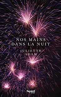 Nos mains dans la nuit, Juliette Adam… coup de coeur et « rentrée de janvier » !